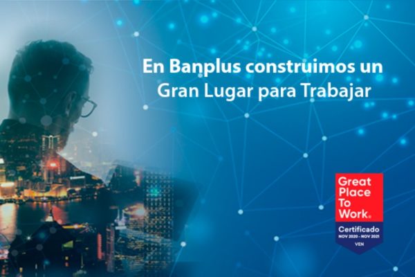 GPTW: Banplus construye un Gran Lugar para Trabajar