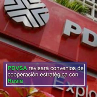 PDVSA revisará convenios de cooperación estratégica con Rusia