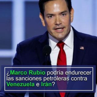 Reuters: ¿Marco Rubio podría endurecer las sanciones petroleras contra Venezuela e Irán?