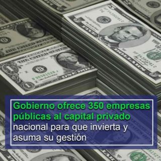 Gobierno ofrece 350 empresas públicas al capital privado nacional para que invierta y asuma su gestión
