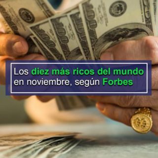 Los diez más ricos del mundo según Forbes en noviembre: tres grandes fortunas sufrieron descensos