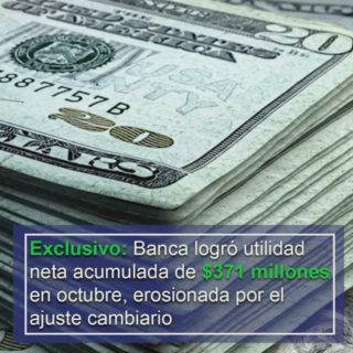 Banca logró utilidad neta acumulada de US$371 millones en octubre, erosionada por el ajuste cambiario