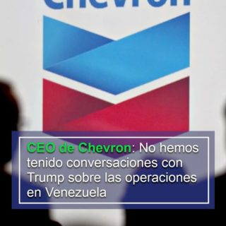 CEO de Chevron: No hemos tenido conversaciones con Trump sobre las operaciones en Venezuela