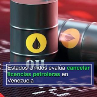 Estados Unidos confirma que evalúan cancelar licencias petroleras en Venezuela