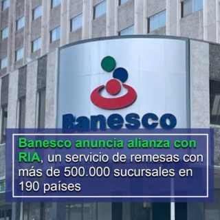 Banesco anuncia alianza con RIA, un servicio de remesas con más de 500.000 sucursales en 190 países