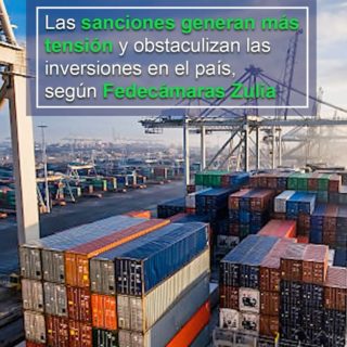 Fedecámaras Zulia: Las sanciones generan «más tensión» y obstaculizan las inversiones en el país