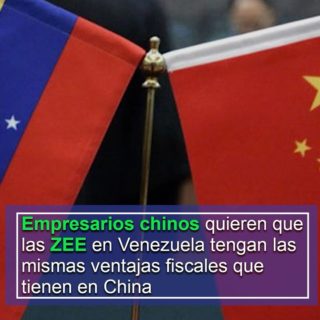 Empresarios chinos quieren que las ZEE en Venezuela tengan «las mismas ventajas fiscales que tienen en China»
