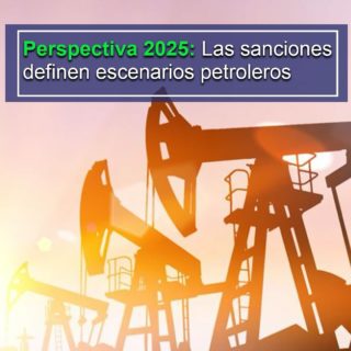 #Perspectiva2025: ¿Máxima presión o pragmatismo? Las sanciones definen escenarios petroleros