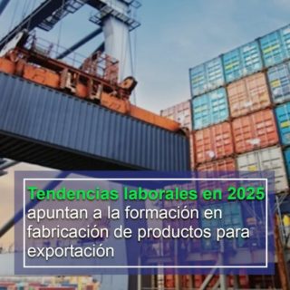 Inces: tendencias laborales en 2025 apuntan a la formación en fabricación de productos para exportación