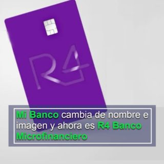 Mi Banco cambia de nombre e imagen y ahora es R4 Banco Microfinanciero