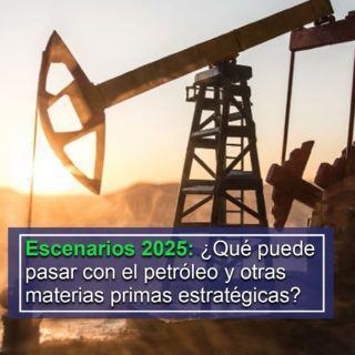 #Escenarios2025: ¿Qué puede pasar con el petróleo y otras materias primas estratégicas?
