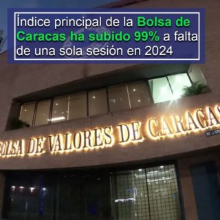 Índice principal de la Bolsa de Caracas ha subido 99% a falta de una sola sesión en 2024
