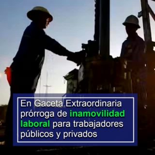 En Gaceta Extraordinaria la prórroga de la inamovilidad laboral para trabajadores públicos y privados (+documento)