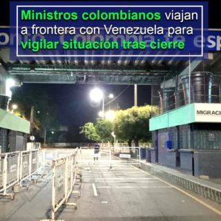 Ministros colombianos viajan a frontera con Venezuela para vigilar situación tras cierre