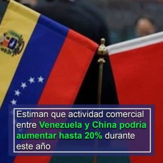 Estiman que la actividad comercial entre Venezuela y China podría aumentar hasta en 20% durante este año