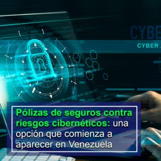 Pólizas de seguros contra riesgos cibernéticos: una opción que comienza a aparecer en Venezuela