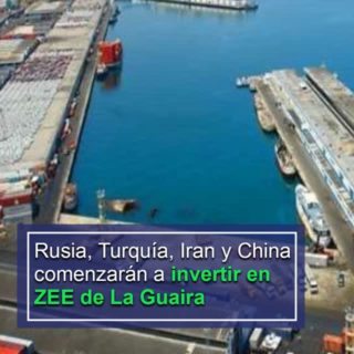 Anuncian inversiones desde Rusia, Turquía, Irán y China en la ZEE La Guaira