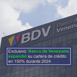 #Datos: Banco de Venezuela expandió su cartera de crédito en 150% durante 2024