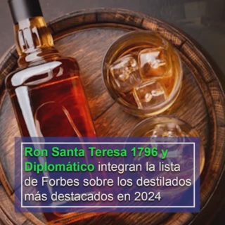 Ron Santa Teresa 1796 y Diplomático integran la lista de Forbes sobre los destilados más destacados en 2024