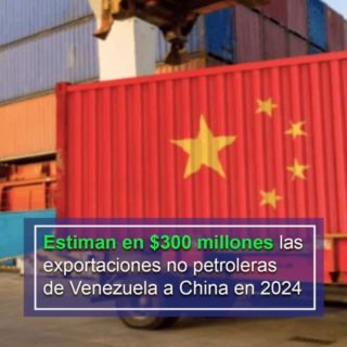 Estiman en US$300 millones las exportaciones no petroleras de Venezuela a China en 2024