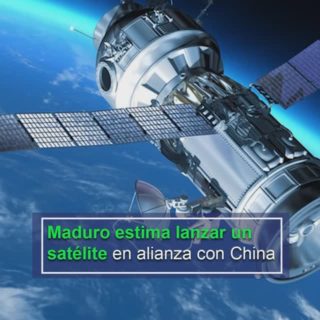 Maduro estima lanzar un satélite en alianza con China