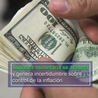 Liquidez monetaria se acelera y genera incertidumbre sobre control de la inflación