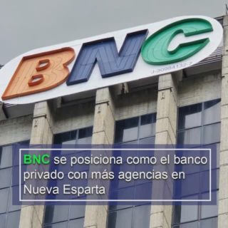 BNC se posiciona como el banco privado con más agencias en Nueva Esparta
