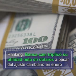 #Ranking: Banca casi triplicó su utilidad neta en dólares a pesar del ajuste cambiario en enero