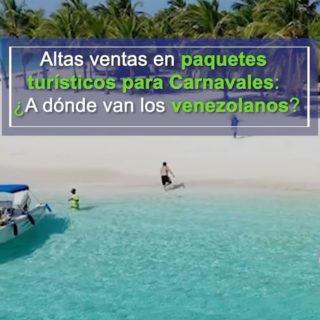 Reportan altas ventas en paquetes turísticos para carnaval: estos son los tres destinos más buscados