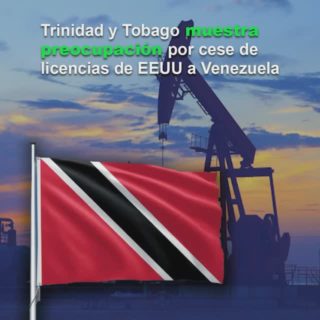 A Trinidad y Tobago le preocupa finalización de licencias petroleras de EEUU a Venezuela