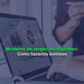 Modelos de Negocios Digitales: cómo monetizar en la red