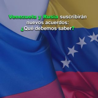 Venezuela y Rusia suscribirán acuerdo de asociación estratégica y cooperación áreas como comercio, finanzas y energía