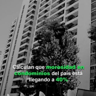 Calculan que la morosidad en condominios en el país está llegando al 40%