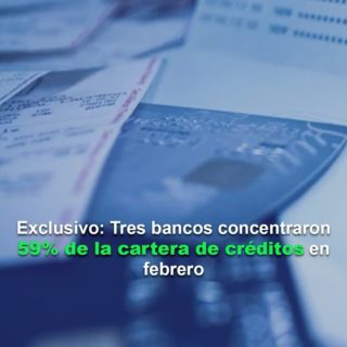 #Líderes: Tres bancos concentraron 59% de la cartera de créditos en febrero