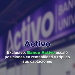 Banco Activo escaló posiciones en rentabilidad y triplicó sus captaciones