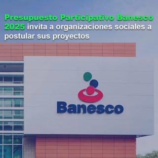 Presupuesto Participativo Banesco 2025 invita a organizaciones sociales a postular sus proyectos