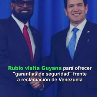 Rubio visita Guyana para ofrecer «garantías de seguridad» frente a reclamación de Venezuela