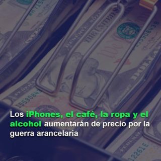 #Análisis: Los iPhones, el café, la ropa y el alcohol escalarán sus precios por la guerra arancelaria