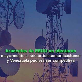 Aranceles de EEUU «no afectarán mayormente» al sector telecomunicaciones y Venezuela puede ser competitiva