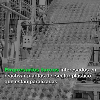 Empresarios turcos están interesados en invertir para reactivar plantas del sector plástico que están paralizadas