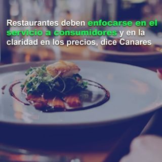 Canares: Restaurantes deben enfocarse en el servicio a consumidores y en la claridad en los precios