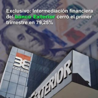 Intermediación financiera del banco Exterior cerró el primer trimestre en 79,25%