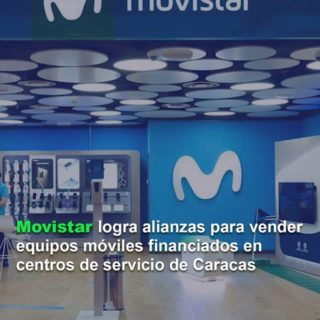 Movistar logra alianzas para vender equipos móviles financiados en centros de servicio de Caracas