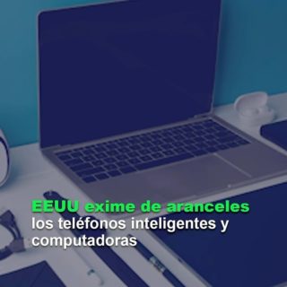 EEUU exime de aranceles a teléfonos inteligentes y computadoras