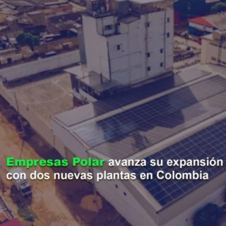 Empresas Polar avanza su expansión internacional con adquisición de dos plantas en Colombia
