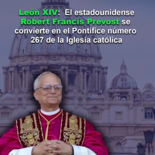 Habemus Papam: El cardenal estadounidense Robert Prevost se convierte en el Papa León XIV