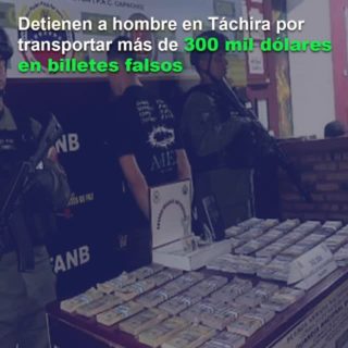 Detienen a hombre en Táchira por transportar más de 300.000 dólares en billetes falsos