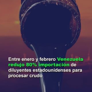 Entre enero y febrero Venezuela redujo 80% importación de diluyentes estadounidenses para procesar crudo, según la EIA
