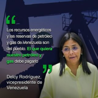 Delcy Rodríguez a EEUU: «el que quiera nuestro petróleo y gas debe pagarlo»