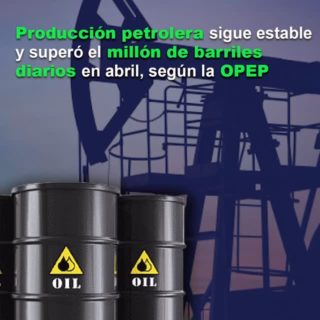 OPEP: Producción petrolera venezolana sigue estable y se ubicó 1.051.000 barriles diarios en abril